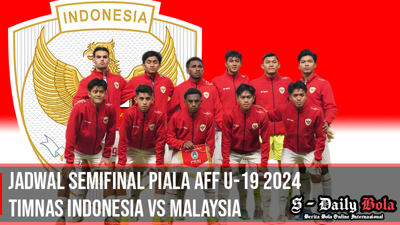 jadwal semifinal piala aff u-19 indonesia vs malaysia