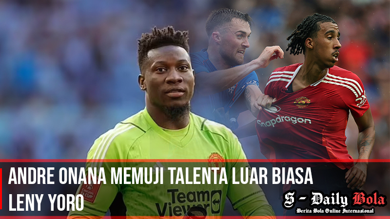 Andre Onana Memuji Talenta Luar Biasa Yoro