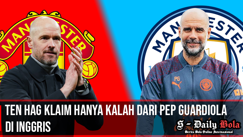 teng hag klaim hanya kalah dari guardiola