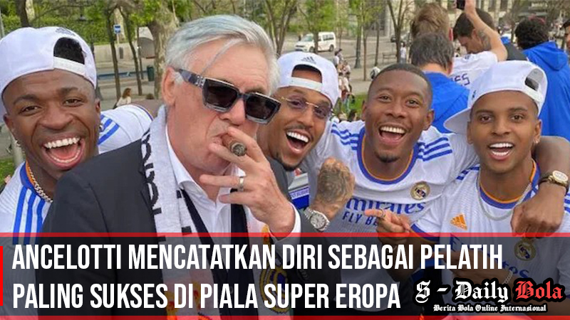 Ancelotti Mencatatkan Diri Sebagai Pelatih Paling Sukses di Piala Super Eropa