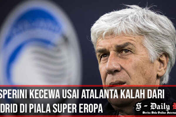 Gasperini Kecewa Usai Atalanta Kalah Dari Madrid di Piala Super Eropa