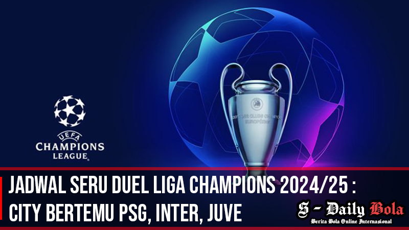 Jadwal Liga Champions 2024/25