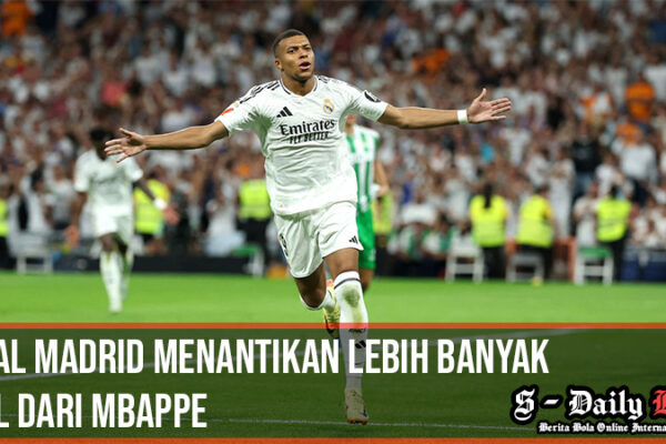 Real Madrid Menantikan Lebih Banyak Gol dari Mbappe