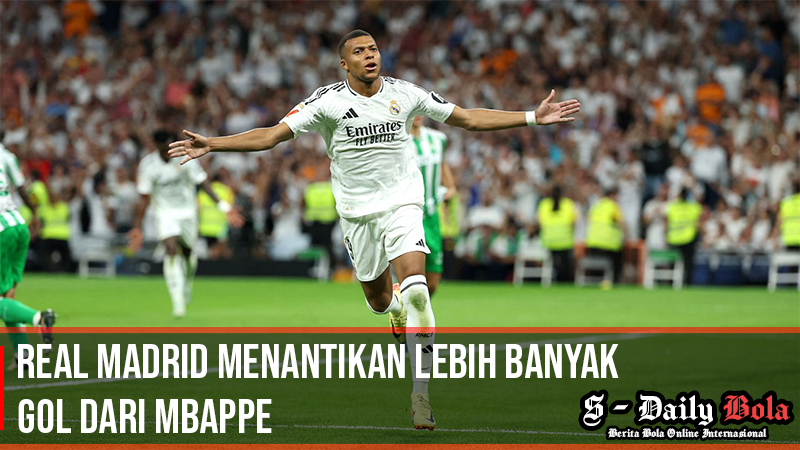 Real Madrid Menantikan Lebih Banyak Gol dari Mbappe